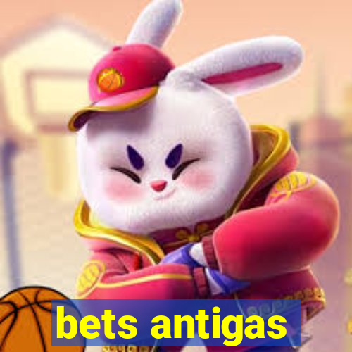 bets antigas